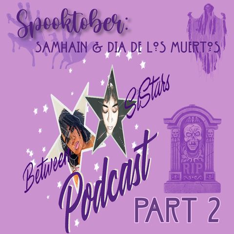 Spooktober: Samhain & Dia De Los Muertos 🎃💀 Part 2