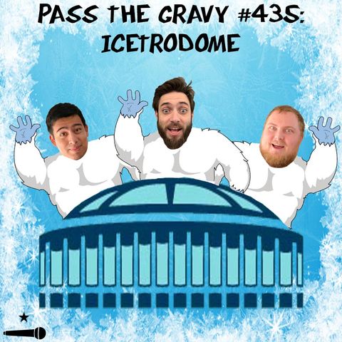 Pass The Gravy #435: Icetrodome