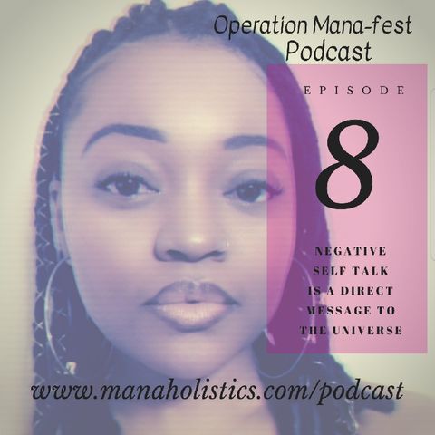Episode 8: Negative Self Talk is A Direct Message to The Universe