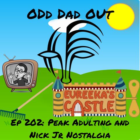 Peak Adulting and Nick Jr Nostalgia: ODO 202