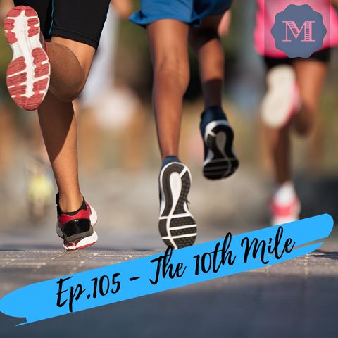 Episode 105 - The 10th Mile - How you can push through