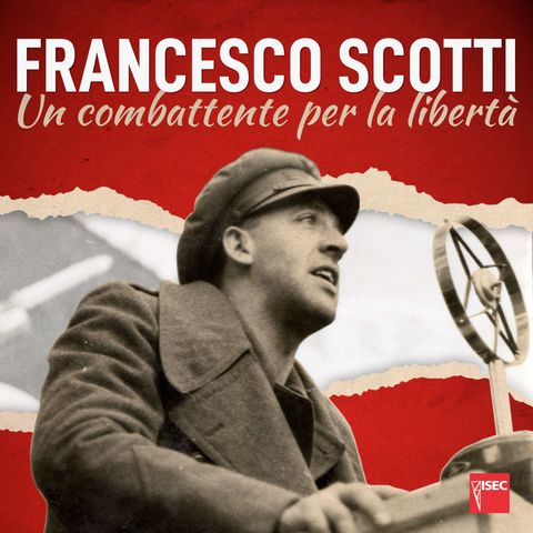Francesco Scotti. Un combattente per la libertà