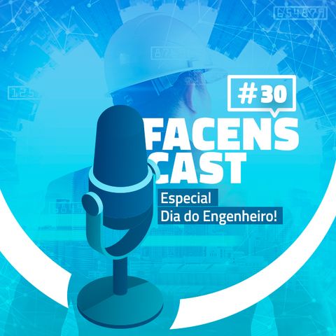Facens Cast #30 Especial - Dia do Engenheiro!