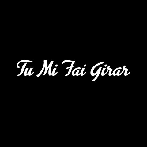 Tu mi fai girar