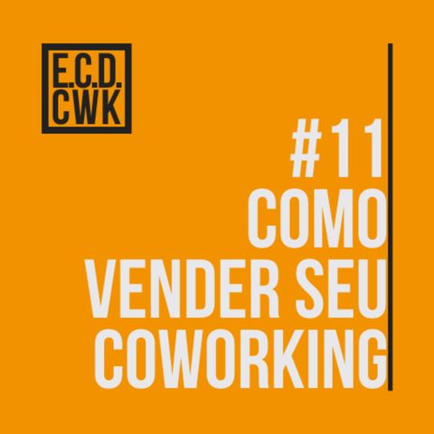 #11 Eu chamo de coworking - Como vender o seu coworking