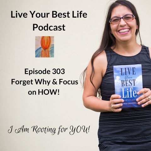 Forget Why & Focus on HOW Ep 303 -LYBL
