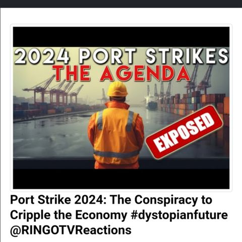 Port Strike 2024: The Conspiracy to Cripple the Economy #dystopianfuture @RINGOTVReactions