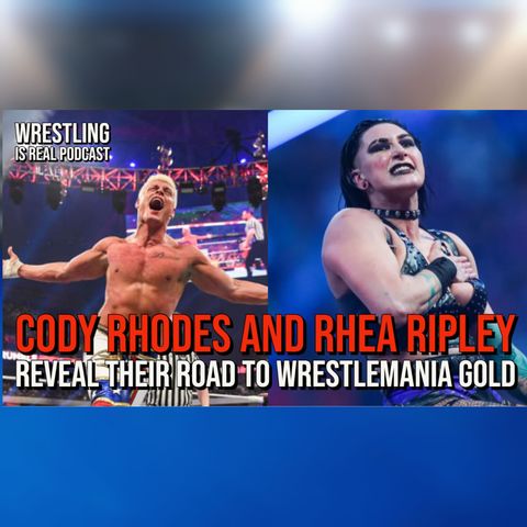 Cody Rhodes and Rhea Ripley Reveal Their Road to WrestleMania Gold (ep.750)