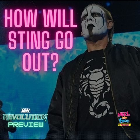 How Will Sting Go Out? AEW Revolution 2024 Preview. and much more