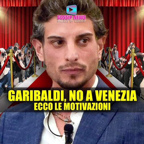 GF, Garibaldi Dice No a Venezia: Ecco Le Motivazioni!