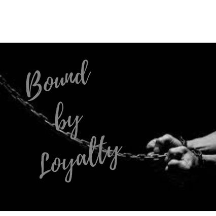 Bound by Loyalty