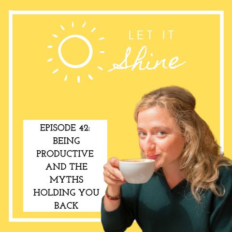 Episode 42: Being Productive And The Myths Holding You Back