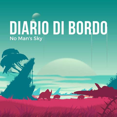 Ep.19 - No Man's Sky - Diario di bordo