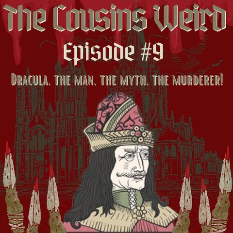 Episode #9- Dracula..The Man, The Myth, The Murderer