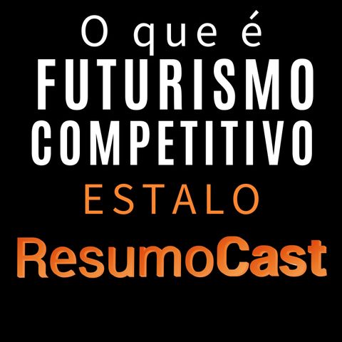ESTALO | O que é FUTURISMO COMPETITIVO?
