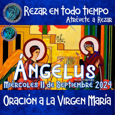 ANGELUS DEL DIA DE HOY, MIERCOLES 11 DE SEPTIEMBRE 2024, 🙏ORACION A NUESTRA MADRE 🌹LA VIRGEN MARIA 🙏