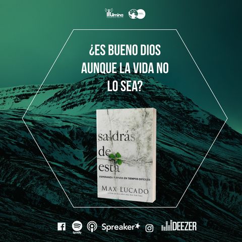 ¿Es bueno Dios aunque la vida no lo sea? - Saldrás de Esta - Max Lucado Episodio 8