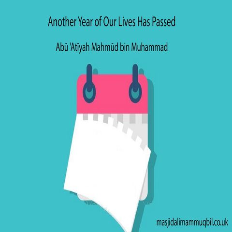 Another Year of Our Lives Has Passed | Abū 'Aṭiyah Maḥmūd bin Muḥammad