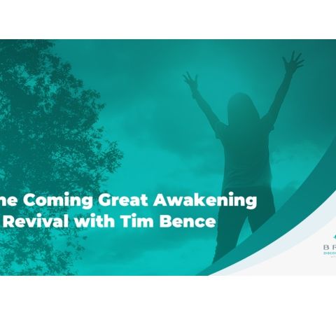 The Coming Great Awakening & Revival with Tim Bence