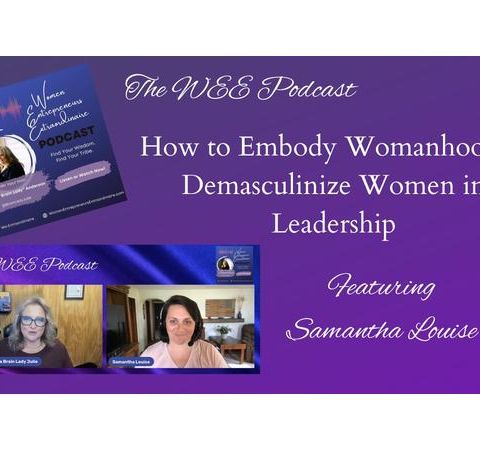 How to Embody Womanhood & Demasculinize Women in Leadership w/Samantha Louise