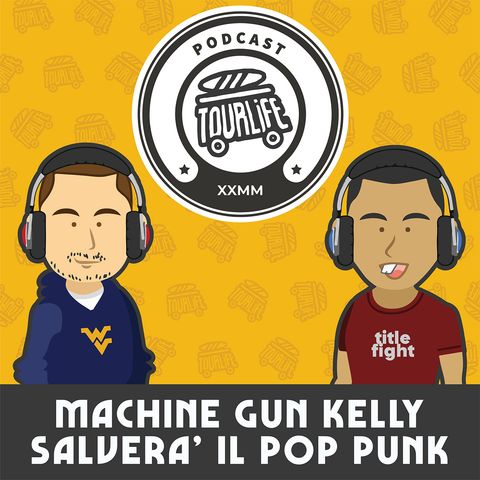 Machine Gun Kelly: Il portavoce del Pop-Punk nel 2020? - Tourlife Podcast #12