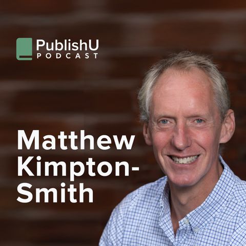 PublishU Podcast with Matthew Kimpton-Smith ‘Second Chance’