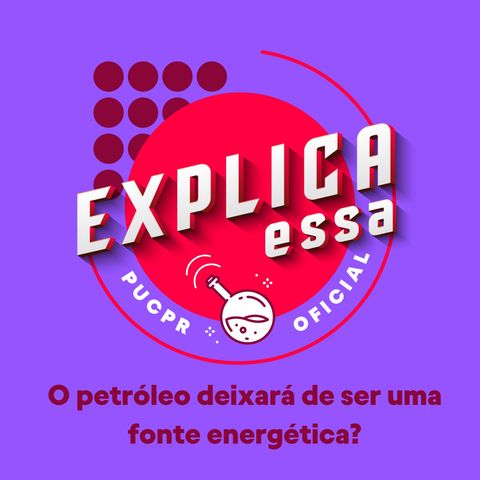 #08 - Eficiência energética: o petróleo deixará de ser uma fonte de energia?