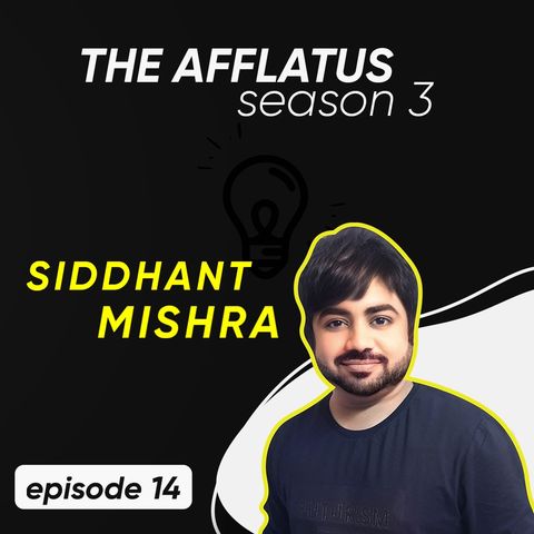 Episode 14 - Siddhant Mishra