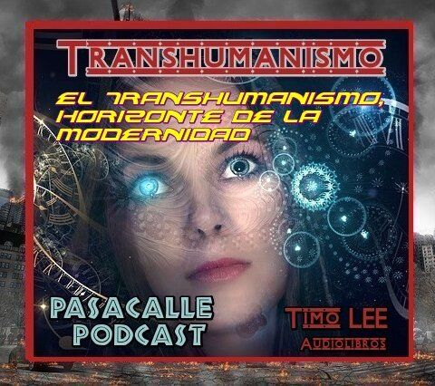 11 - Engaño Transhumanista - EP 11 - El Transhumanismo, Horizonte de la Modernidad