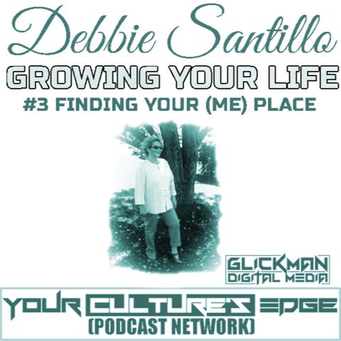 GROWING YOUR LIFE #3 FINDING YOUR (ME) PLACE