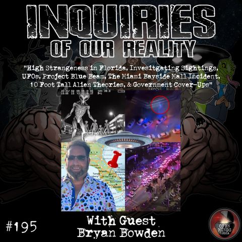 #195 Bryan Bowden "High Strangeness in Florida, Investigating Sightings, UFOs, Project Blue Beam, The Miami Bayside Mall Incident, 10 Foot T