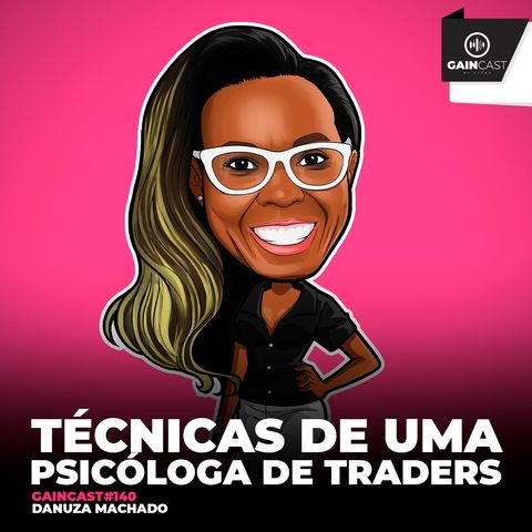 GainCast#140 - As técnicas de uma psicóloga de traders