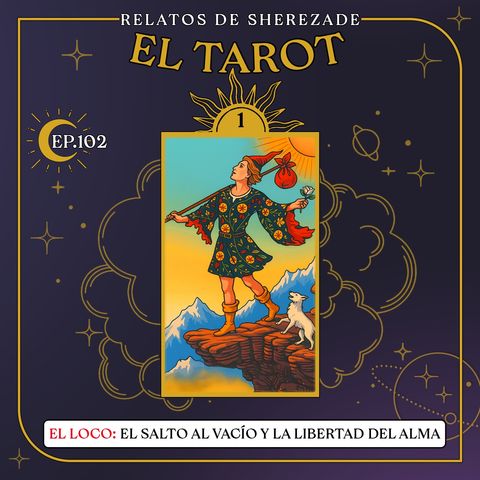 Ep. 102 (EL TAROT Parte 1) - El Loco: El salto al vacío y la libertad del alma.