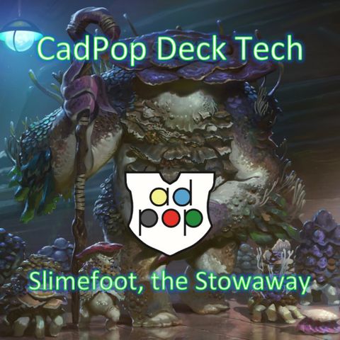 Commander ad Populum Ep 91 - Slimefoot, the Stowaway Decktech