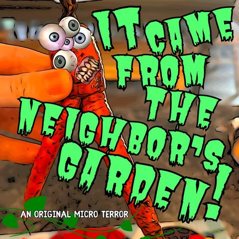“IT CAME FROM THE NEIGHBOR’S GARDEN!” by Scott Donnelly #MicroTerrors