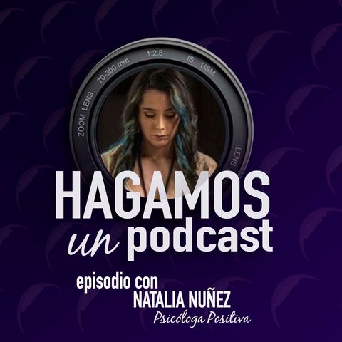 Episodio || 45 || Natalia Nuñez || Psicóloga Positiva