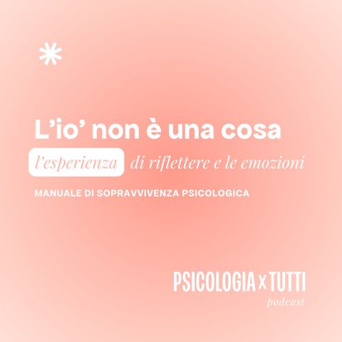 L’io’ non è una cosa. L’esperienza di riflettere e le emozioni