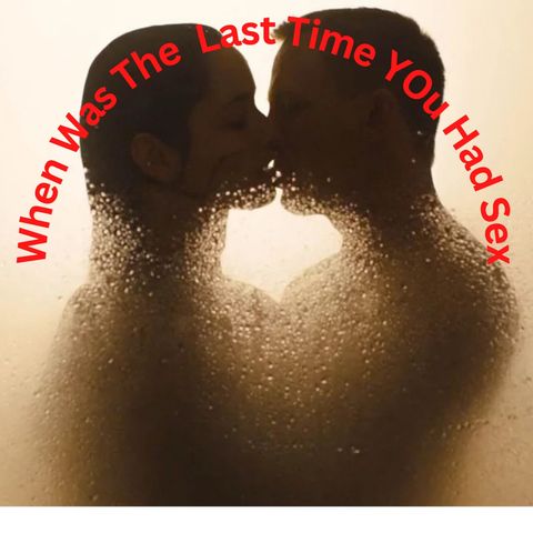 Last Time You Had Sex