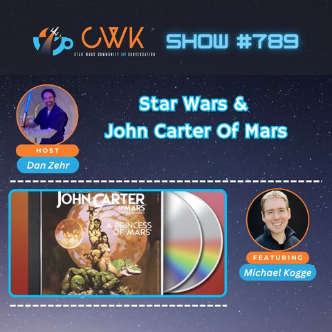 CWK Show #789: Michael Kogge Talks Star Wars And John Carter Of Mars