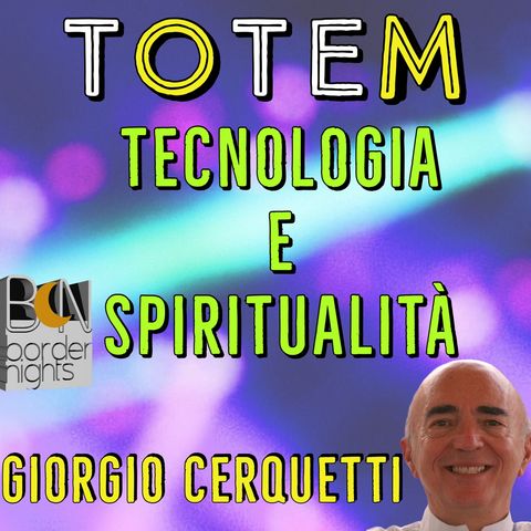 TECNOLOGIA E SPIRITUALITA' - TOTEM - GIORGIO CERQUETTI