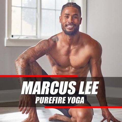 How I Can Become the Best Version of Myself | Marcus Lee - Owner of Pure Fire Yoga