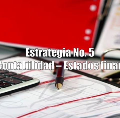 Estrategia No. 5 Llevar Contabilidad y Revisar los Estados Financieros