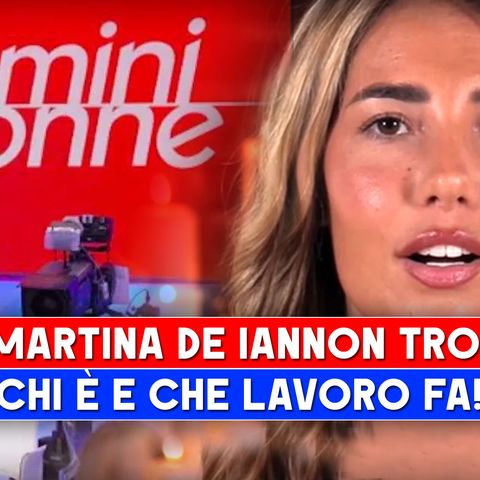 Uomini e Donne, Martina De Iannon: Chi E' E Che Lavoro Fa!