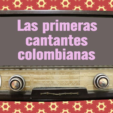 6. Las primeras cantantes colombianas