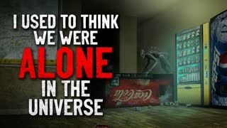 "I Used to Believe We Were Alone in the Universe" Creepypasta