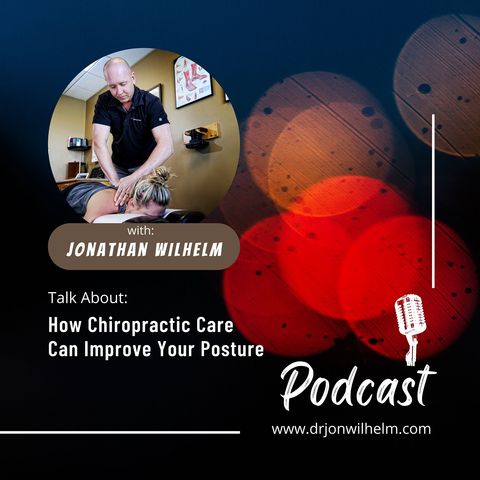 Jonathan Wilhelm | How Chiropractic Care Can Improve Your Posture