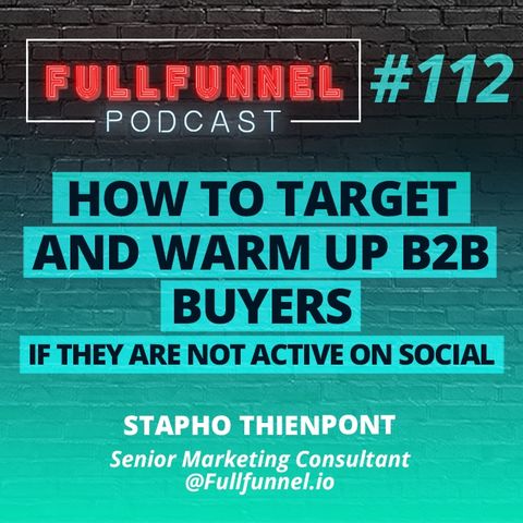 Episode 112: How to target and warm up B2B buyers with Zero Social Presence with Stapho Thienpont