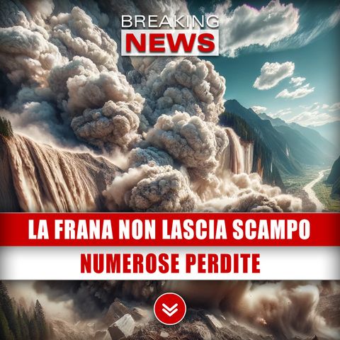 La Frana Non Lascia Scampo: Numerose Perdite!