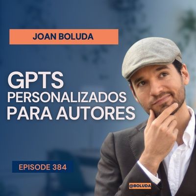 #384: GPTs personalizados para autores con Joan Boluda