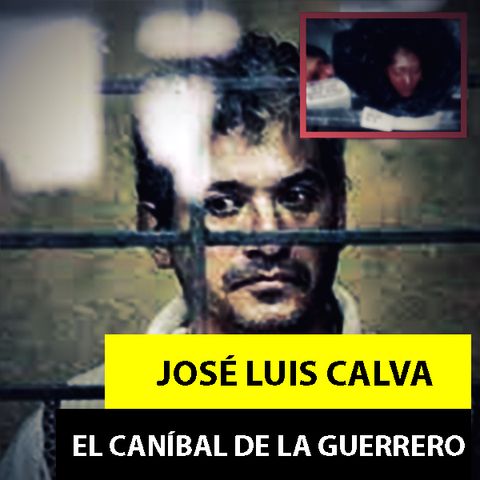 José Luis Calva | El Caníbal De La Guerrero